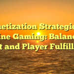 Monetization Strategies in Online Gaming: Balancing Profit and Player Fulfillment