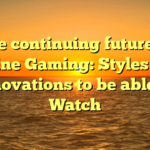 The continuing future of Online Gaming: Styles and Innovations to be able to Watch