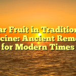 Star Fruit in Traditional Medicine: Ancient Remedies for Modern Times